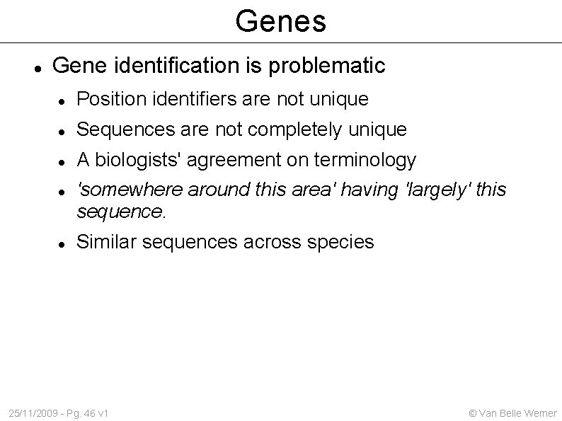 Genes Gene identification is problematic Position identifiers are not unique Sequences are not completely