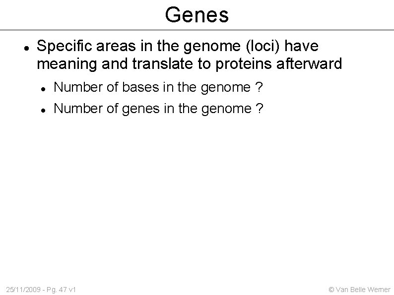 Genes Specific areas in the genome (loci) have meaning and translate to proteins afterward