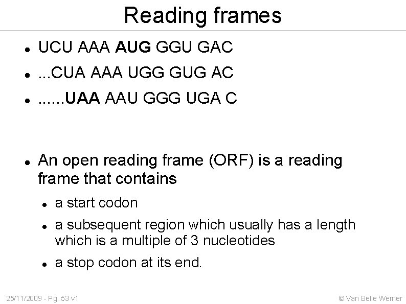 Reading frames UCU AAA AUG GGU GAC . . . CUA AAA UGG GUG