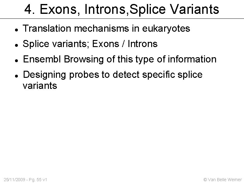 4. Exons, Introns, Splice Variants Translation mechanisms in eukaryotes Splice variants; Exons / Introns