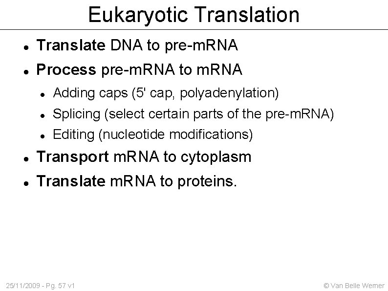 Eukaryotic Translation Translate DNA to pre-m. RNA Process pre-m. RNA to m. RNA Adding