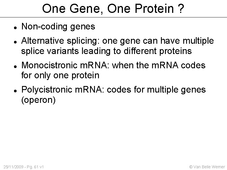 One Gene, One Protein ? Non-coding genes Alternative splicing: one gene can have multiple