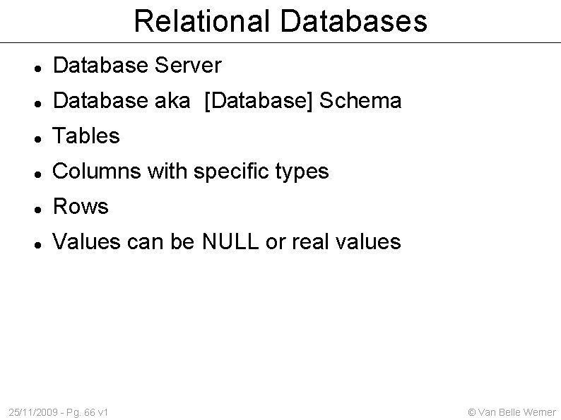 Relational Databases Database Server Database aka [Database] Schema Tables Columns with specific types Rows