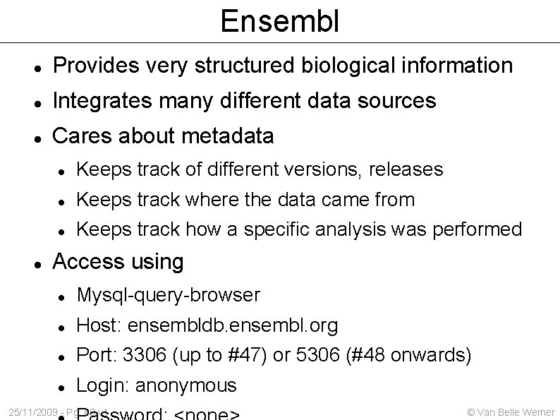 Ensembl Provides very structured biological information Integrates many different data sources Cares about metadata