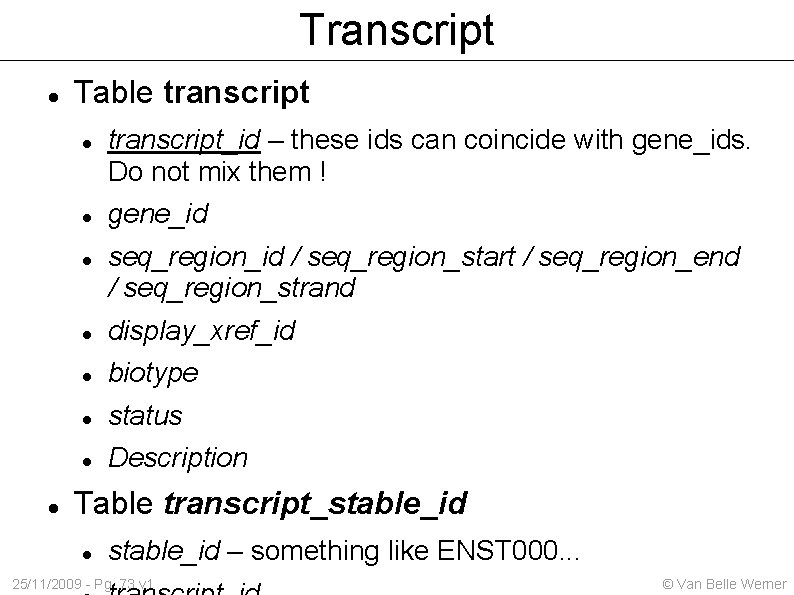 Transcript Table transcript_id – these ids can coincide with gene_ids. Do not mix them