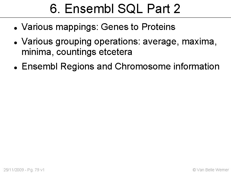 6. Ensembl SQL Part 2 Various mappings: Genes to Proteins Various grouping operations: average,