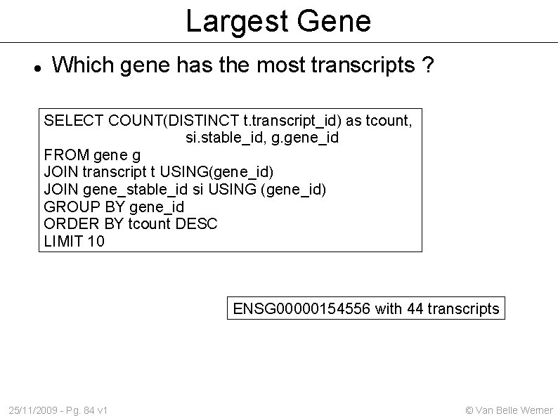 Largest Gene Which gene has the most transcripts ? SELECT COUNT(DISTINCT t. transcript_id) as