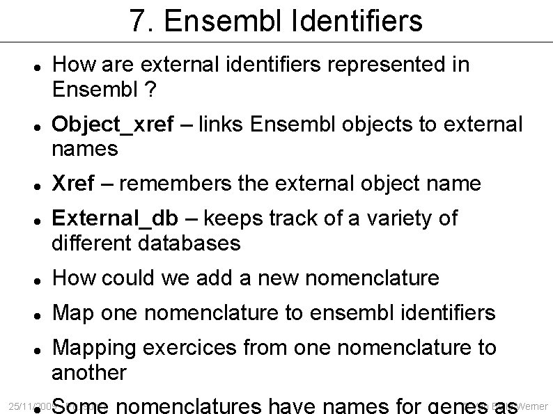 7. Ensembl Identifiers How are external identifiers represented in Ensembl ? Object_xref – links