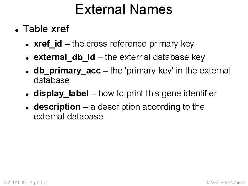 External Names Table xref_id – the cross reference primary key external_db_id – the external