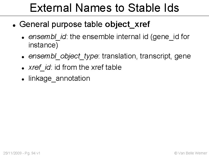 External Names to Stable Ids General purpose table object_xref ensembl_id: the ensemble internal id