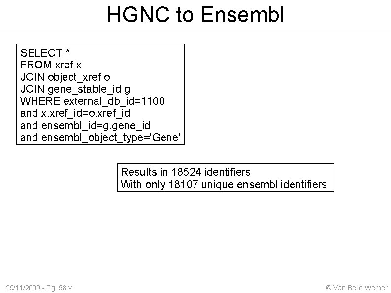 HGNC to Ensembl SELECT * FROM xref x JOIN object_xref o JOIN gene_stable_id g