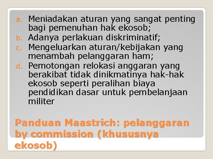 Meniadakan aturan yang sangat penting bagi pemenuhan hak ekosob; b. Adanya perlakuan diskriminatif; c.