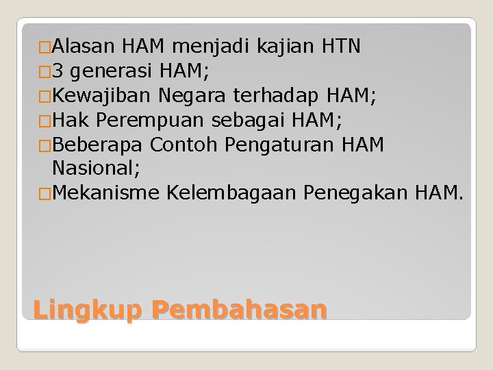 �Alasan HAM menjadi kajian HTN � 3 generasi HAM; �Kewajiban Negara terhadap HAM; �Hak