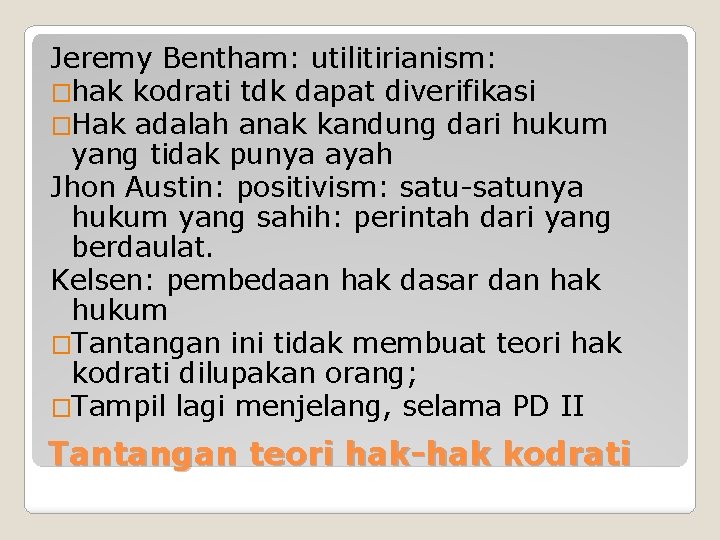 Jeremy Bentham: utilitirianism: �hak kodrati tdk dapat diverifikasi �Hak adalah anak kandung dari hukum