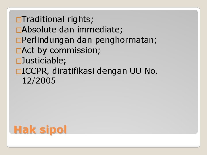 �Traditional rights; �Absolute dan immediate; �Perlindungan dan penghormatan; �Act by commission; �Justiciable; �ICCPR, diratifikasi