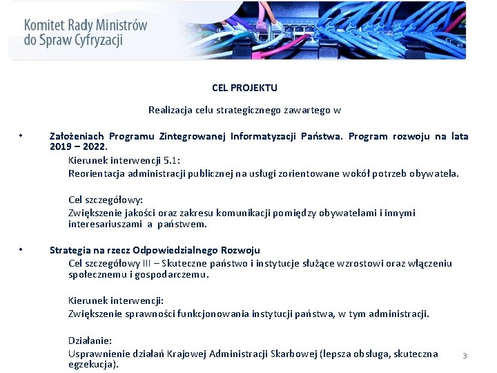 CEL PROJEKTU Realizacja celu strategicznego zawartego w • Założeniach Programu Zintegrowanej Informatyzacji Państwa. Program