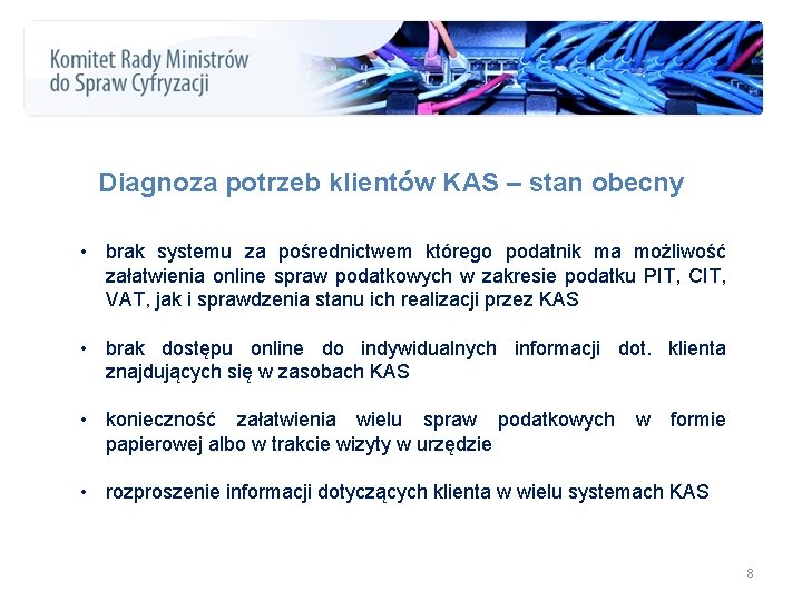 Diagnoza potrzeb klientów KAS – stan obecny • brak systemu za pośrednictwem którego podatnik