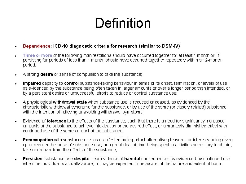 Definition Dependence: ICD-10 diagnostic criteria for research (similar to DSM-IV) Three or more of