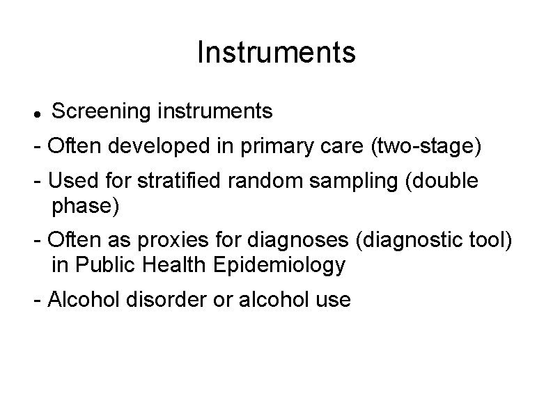 Instruments Screening instruments - Often developed in primary care (two-stage) - Used for stratified