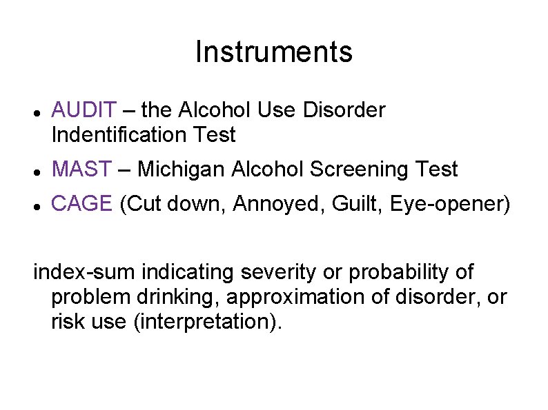 Instruments AUDIT – the Alcohol Use Disorder Indentification Test MAST – Michigan Alcohol Screening