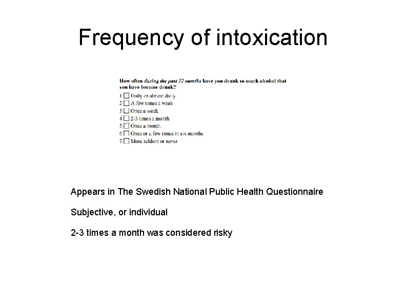 Frequency of intoxication Appears in The Swedish National Public Health Questionnaire Subjective, or individual