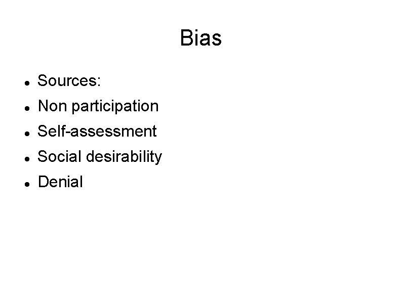 Bias Sources: Non participation Self-assessment Social desirability Denial 