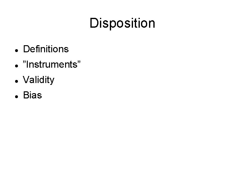 Disposition Definitions ”Instruments” Validity Bias 