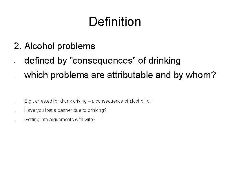Definition 2. Alcohol problems - defined by ”consequences” of drinking - which problems are