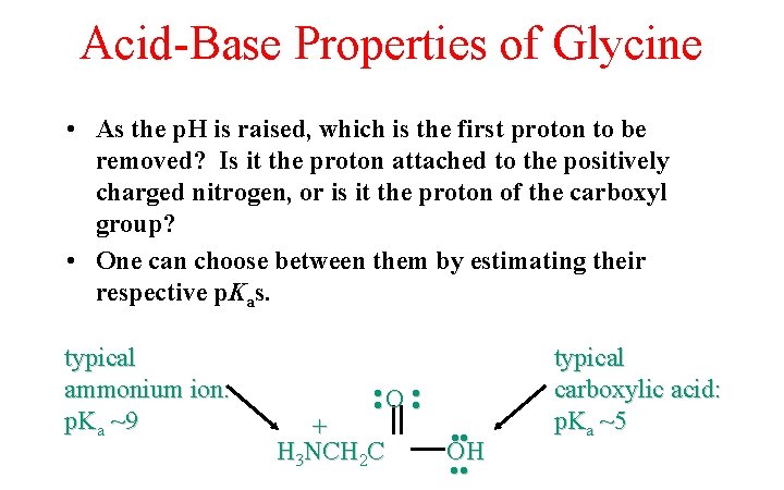 Acid-Base Properties of Glycine • As the p. H is raised, which is the