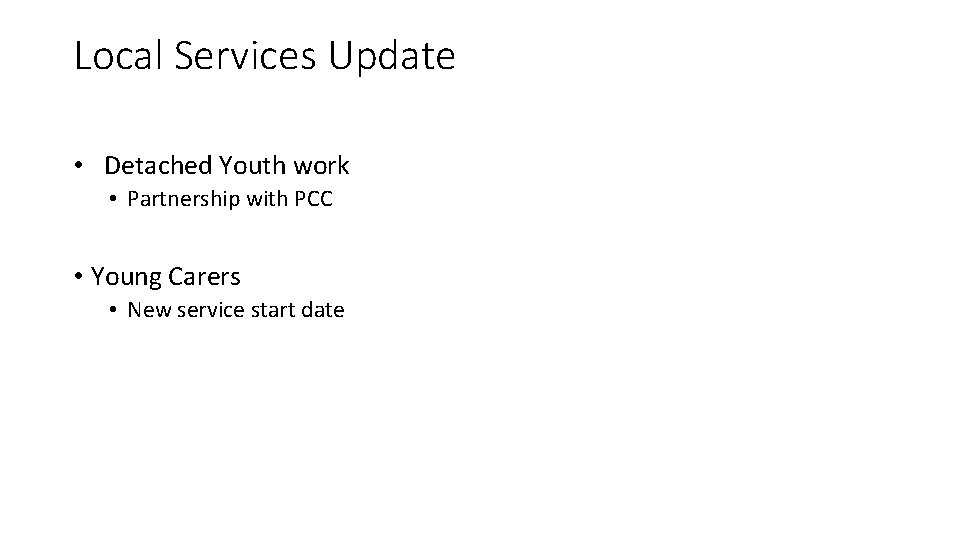 Local Services Update • Detached Youth work • Partnership with PCC • Young Carers