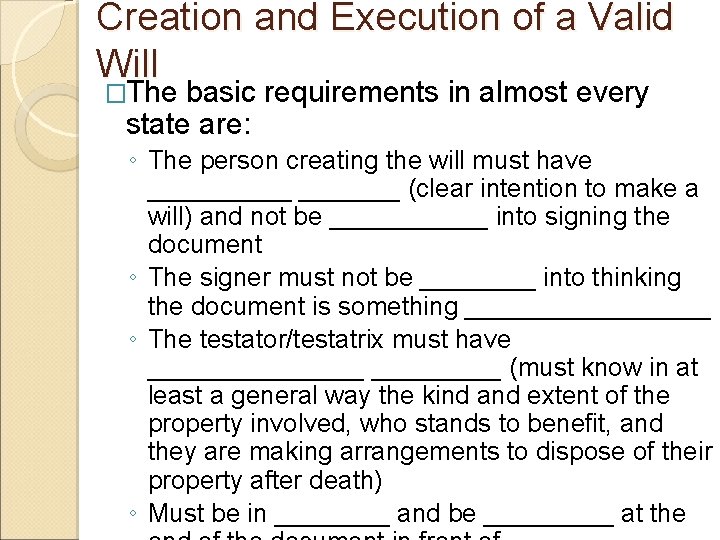 Creation and Execution of a Valid Will �The basic requirements in almost every state