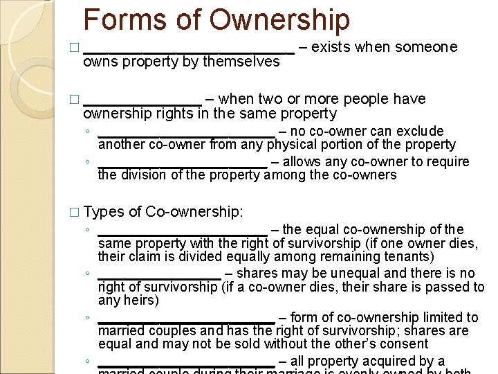 Forms of Ownership � _____________ owns property by themselves – exists when someone �