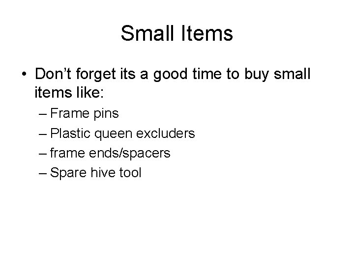 Small Items • Don’t forget its a good time to buy small items like: