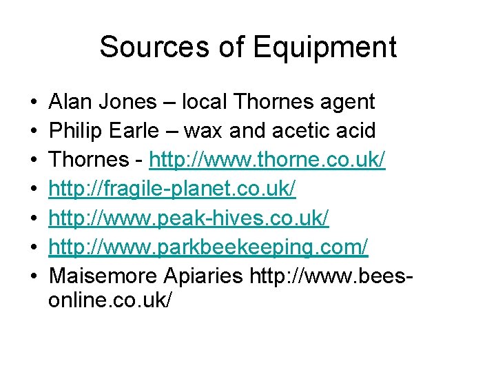 Sources of Equipment • • Alan Jones – local Thornes agent Philip Earle –