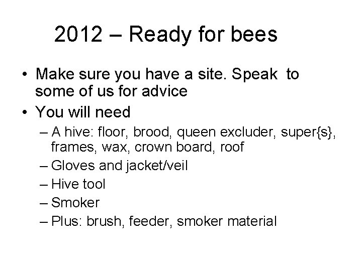 2012 – Ready for bees • Make sure you have a site. Speak to