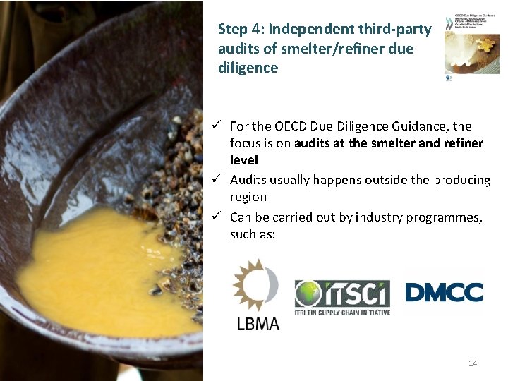 Step 4: Independent third-party audits of smelter/refiner due diligence ü For the OECD Due
