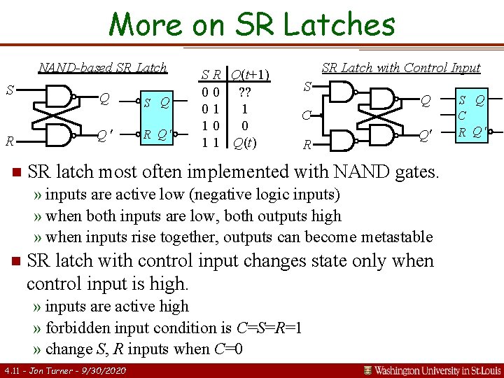 More on SR Latches NAND-based SR Latch S R n Q Q S Q