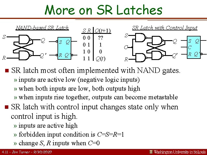 More on SR Latches NAND-based SR Latch S R n Q Q S Q More on SR Latches NAND-based SR Latch S R n Q Q S Q