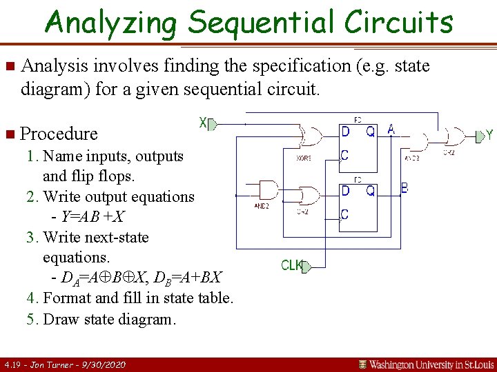 Analyzing Sequential Circuits n Analysis involves finding the specification (e. g. state diagram) for