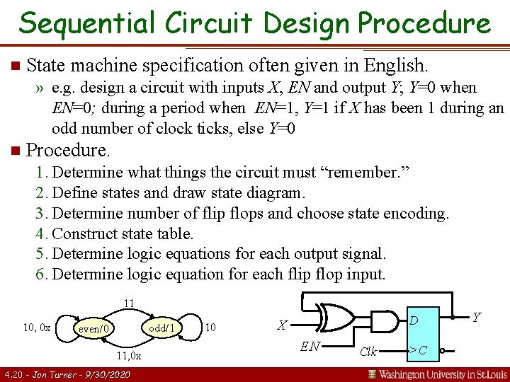 Sequential Circuit Design Procedure n State machine specification often given in English. » e.
