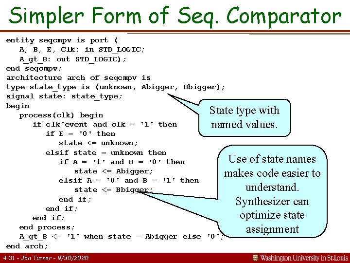 Simpler Form of Seq. Comparator entity seqcmpv is port ( A, B, E, Clk: