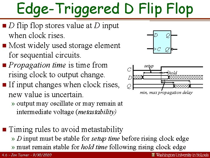 Edge-Triggered D Flip Flop D flip flop stores value at D input when clock