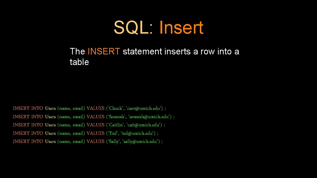 SQL: Insert The INSERT statement inserts a row into a table INSERT INTO Users