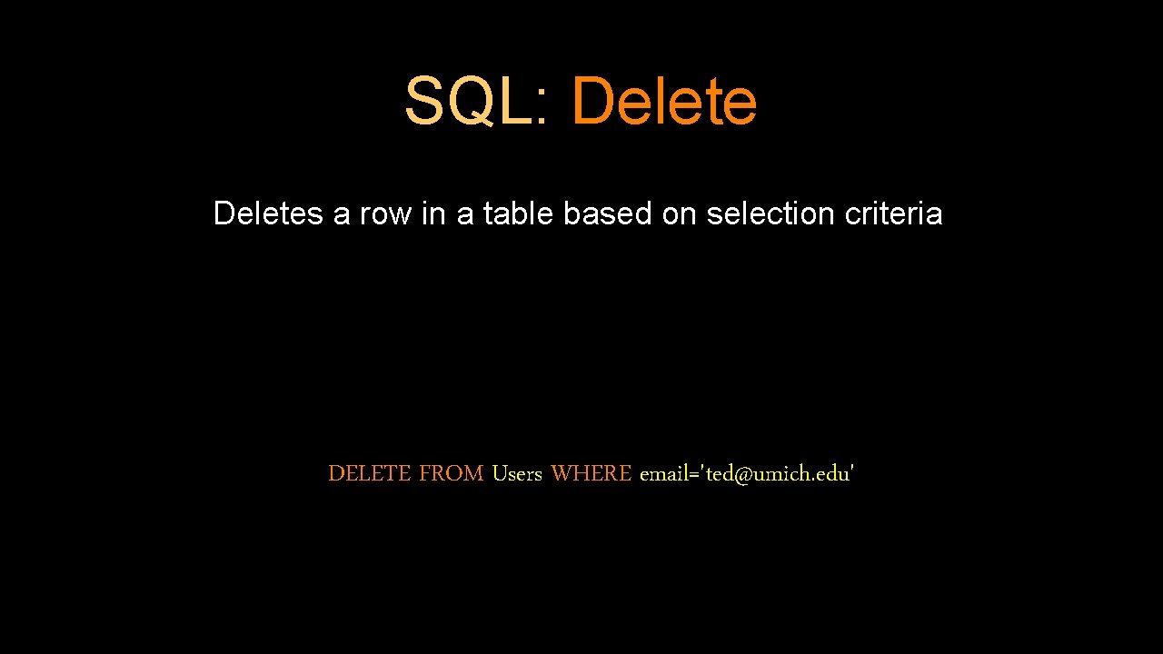 SQL: Deletes a row in a table based on selection criteria DELETE FROM Users