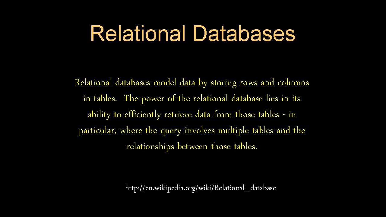 Relational Databases Relational databases model data by storing rows and columns in tables. The
