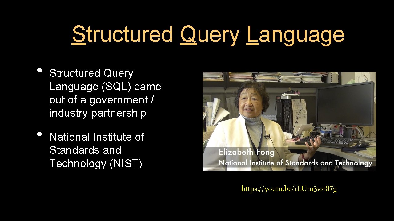 Structured Query Language • • Structured Query Language (SQL) came out of a government