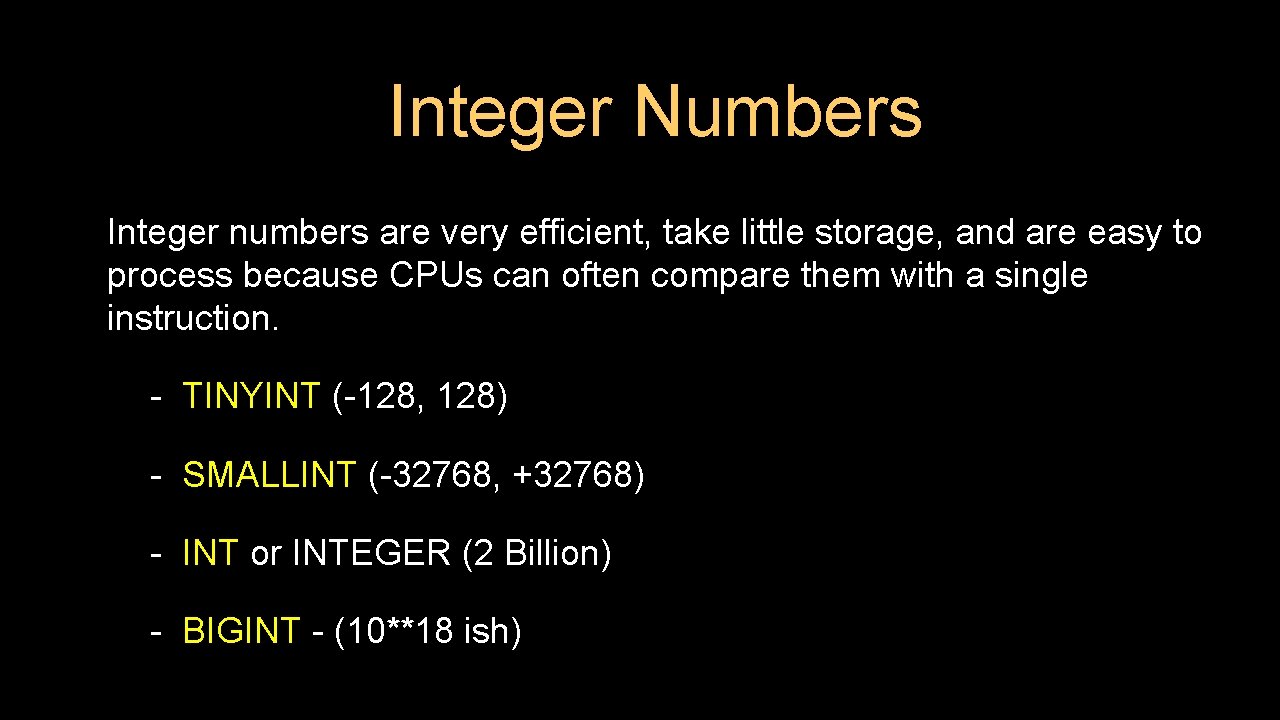 Integer Numbers Integer numbers are very efficient, take little storage, and are easy to