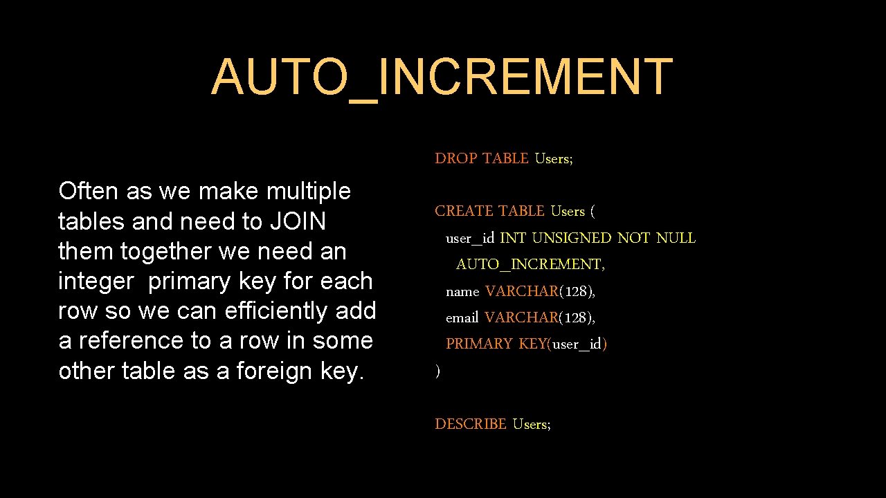 AUTO_INCREMENT Often as we make multiple tables and need to JOIN them together we