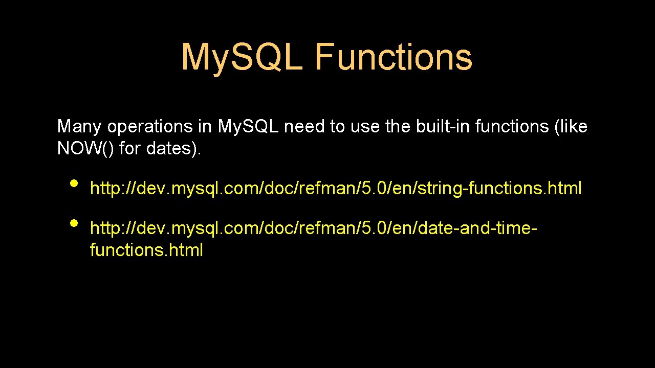 My. SQL Functions Many operations in My. SQL need to use the built-in functions