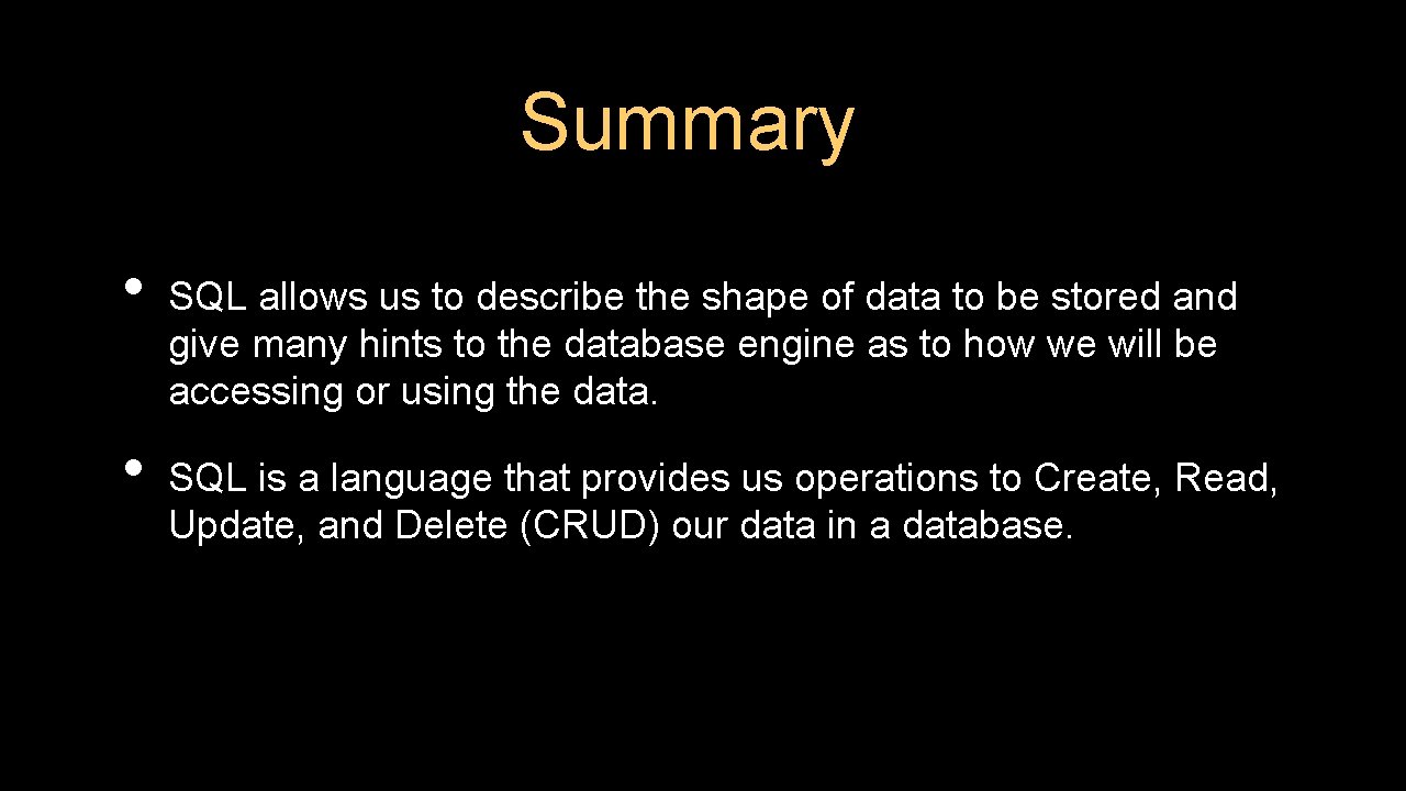 Summary • • SQL allows us to describe the shape of data to be